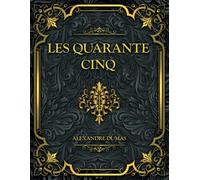 Les Quarante Cinq: Alexandre Dumas