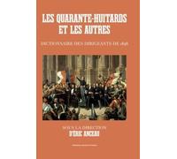 Les Quarante-Huitards Et Les Autres - Dictionnaire Des Dirigeants De 1848