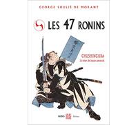 Les quarante-sept ronins: Chushingura le trésor des loyaux samourais