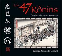 Les quarante-sept ronins (version illustrée couleur) Le trésor des loyaux samourais - George Soulié De Morant - Budo Eds - relié - Guide