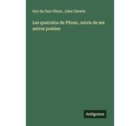 Les quatrains de Pibrac, suivis de ses autres poésies