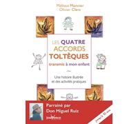 Les quatre accords toltèques transmis à mon enfant: Une histoire illustrée et des activités pratiques jusqu'à 8 ans