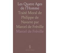 Les Quatre Ages de l'Homme: Traité Moral de Philippe de Navarre par Marcel de Fréville