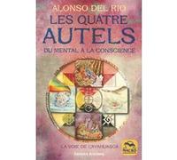 Les quatre Autels: Du mental à la conscience. La voie de l'Ayahuasca