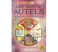 Les quatre Autels: Du mental à la conscience. La voie de l'Ayahuasca