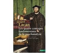 Les Quatre concepts fondamentaux de la psychanalyse Le Séminaire livre XI - Jacques Lacan - Points - Poche - Essai