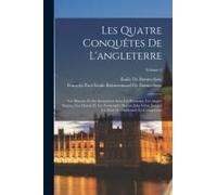 Les Quatre Conquêtes De L'angleterre: Son Histoire Et Ses Institutions Sous Les Romains, Les Anglo-Saxons, Les Danois Et Les Normands, Depuis Jules Cé