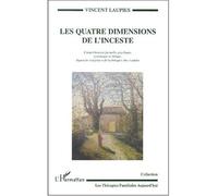 Les quatre dimensions de l'inceste Compréhension factuelle, psychique, systémique et éthique - Approche intégrative de la thérapie chez l'adulte - Vincent Laupies - L'harmattan - broché - Etude