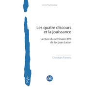 Les quatre discours et la jouissance: Lecture du séminaire XVII de Jacques Lacan