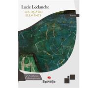 Les quatre éléments - Lucie Leclanche - Spinelle Eds - broché - Poésie