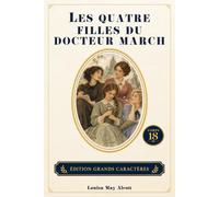 Les quatre filles du docteur March: Édition livre grands caractères - Texte intégral - Confort de lecture - Corps 18