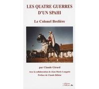 Les Quatre Guerres D'un Spahi - Le Colonel Brelière