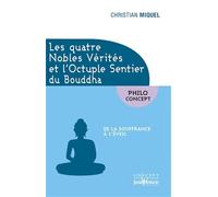 Les quatre nobles vérités et l'octuple sentier du Bouddha: De la souffrance a l'eveil