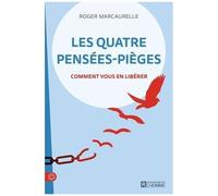 Les Quatre Pensées-Pièges - Comment Vous En Libérer