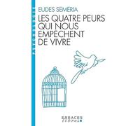 Les Quatre peurs qui nous empêchent de vivre (Espaces Libres - Psychologie): Prix de l'essai Psychologies-Fnac