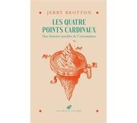 Les quatre points cardinaux Jerry Brotton (Auteur), Lucien Azay (Traduction)