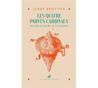 Les quatre points cardinaux Une histoire insolite de l'orientation - Jerry Brotton - Belles Lettres - cartonné - Essai