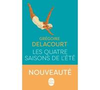Les Quatre saisons de l'été - Grégoire Delacourt - Lgf - Poche - Roman