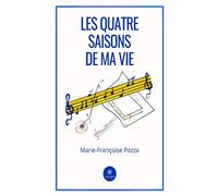 Les quatre saisons de ma vie - Marie-Françoise Pozza - Le Lys Bleu - broché - Roman