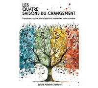 Les quatre saisons du changement Transformez votre état d'esprit et réinventez votre carrière - Sylvie Adeline Santoro - Bookelis - broché - Guide