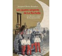 Les quatre sergents de La Rochelle Le dernier crime de la monarchie - Jacques-Olivier Boudon - Passés Composés - broché - Essai