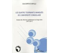 Les Quatre Tournants Manqués De L'université Congolaise - Analyse Des Réformes Académiques Du Congo-Zaïre (1971-2011)
