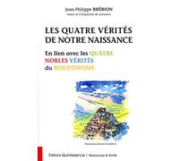 Les Quatre Vérités de notre naissance – En lien avec les Quatre Nobles Vérités du Bouddhisme