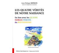 Les Quatre Vérités de notre naissance - En lien avec les Quatre Nobles Vérités du Bouddhisme En lien avec les quatre nobles vérités du bouddhisme - Jean-Philippe Brébion - Quintessence Holoconcept - b