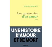 Les quatre vies d'un amour - Mathieu Terence - Grasset - broché - Roman