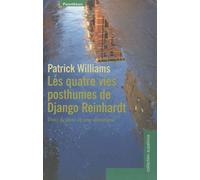 Les Quatre Vies Posthumes De Django Reinhardt - Trois Fictions Et Une Chronique