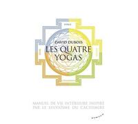 Les Quatre Yogas - Manuel De Vie Intérieure Inspiré Par Le Shivaisme Du Cachemire