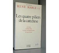 Les Quatres Pilliers de la catéchèse : Le Credo, le Notre Père, les dix commandements, les sacrements