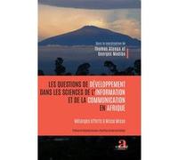 Les Questions De Développement Dans Les Sciences De L'information Et De La Communication En Afrique - Mélanges Offerts À Misse Misse