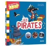 Les questions de Loup - Les pirates Orianne Lallemand (Auteur), Eléonore Thuillier (Illustration), Michael Emmerson (Illustration), Béatrix Lot (Contributions)