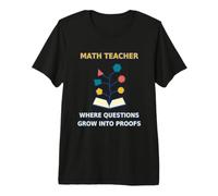 Les Questions des professeurs de mathématiques se transforment en preuves éducation en Classe T-Shirt Haut de Gamme