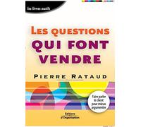 Les questions qui font vendre: Faire parler le client pour mieux argumenter