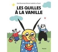 Les quilles à la vanille Anne Isabelle Le Touzé (Illustration), Elsa Devernois (Auteur)
