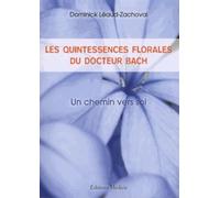 Les quintessences florales du Docteur Bach Dominick Léaud- Zachoval (Auteur)
