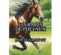 Les races de Chevaux: Dessins à colorier, pour tous les âges, Relaxant sur les Chevaux, l'équitation, Pur-sang, Le Trotteur, Le Percheron et bien d'autres