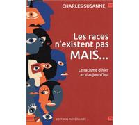 Les races n'existent pas MAIS ...: le racisme d'hier et d'aujourd'hui