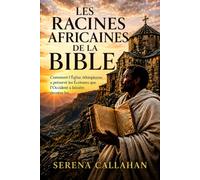 Les racines africaines de la Bible: Comment l'Église éthiopienne a préservé les Écritures que l'Occident a laissées derrière lui