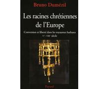 Les Racines Chrétiennes De L'europe - Conversion Et Liberté Dans Les Royaumes Barbares Ve-Viiie Siècles