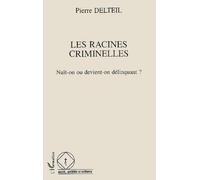 Les racines criminelles : Naît-on ou devient-on délinquant ?