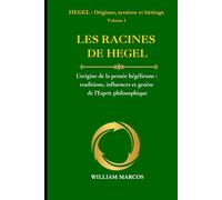 LES RACINES DE HEGEL: L’origine de la pensée hégélienne : traditions, influences et genèse de l’esprit philosophique