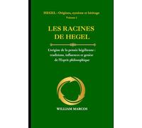 LES RACINES DE HEGEL: L’origine de la pensée hégélienne : traditions, influences et genèse de l’esprit philosophique