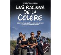 Les Racines De La Colère - Deux Ans D'enquête Dans Une France Qui N'est Pas En Marche