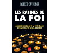 Les racines de la foi : Comment la biologie et la psychologie expliquent notre besoin de croire