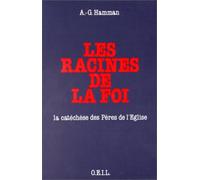 Les Racines de la foi. La Catéchèse des Pères de l'Eglise