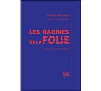 Les racines de la folie - Analyse mythologique Cédric Bessaies (Auteur)