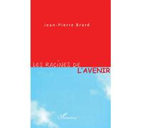 Les racines de l'avenir - Jean-Pierre Brard - L'harmattan - broché - Essai